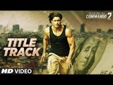 Commando (Title Track) Full HD Video Song 'Commando 2' 2017 Vidyut Jammwal, Adah Sharma, Esha Gupta, Freddy Daruwala