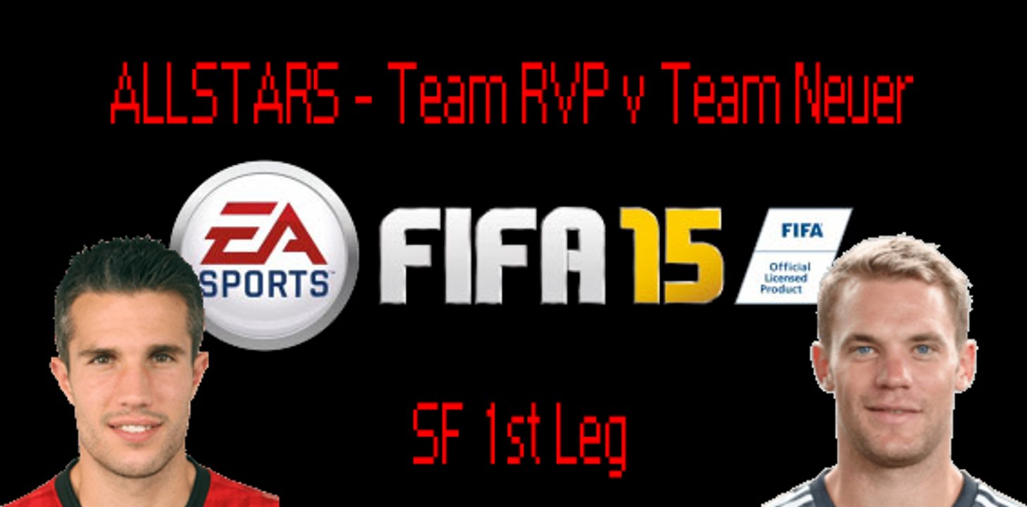 FIFA 15 ALLSTARS SF1 Team RVP vs Team Neuer 1st Leg