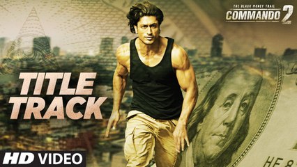 Commando 2 Title Song HD Video 2017 Vidyut Jammwal Adah Sharma Esha Gupta