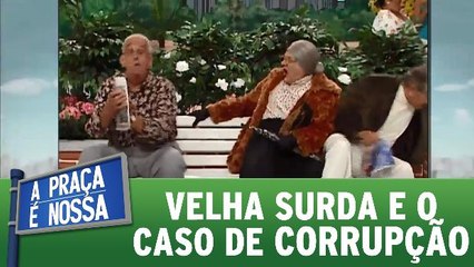 Velha Surda e o caso de corrupção