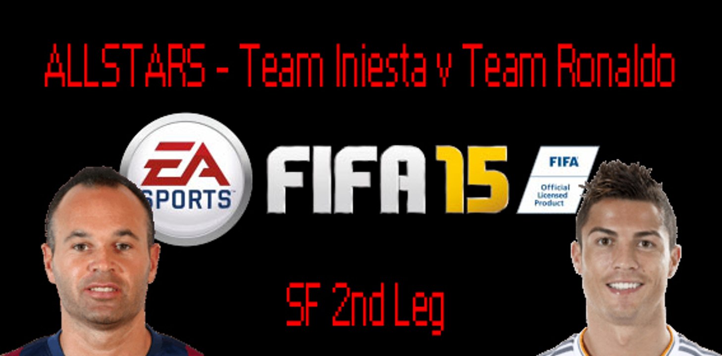 FIFA 15 ALLSTARS SF2 Team Iniesta vs Team Ronaldo 2nd Leg