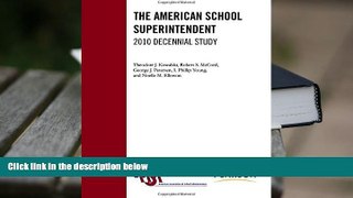 Read Online  The American School Superintendent: 2010 Decennial Study For Kindle