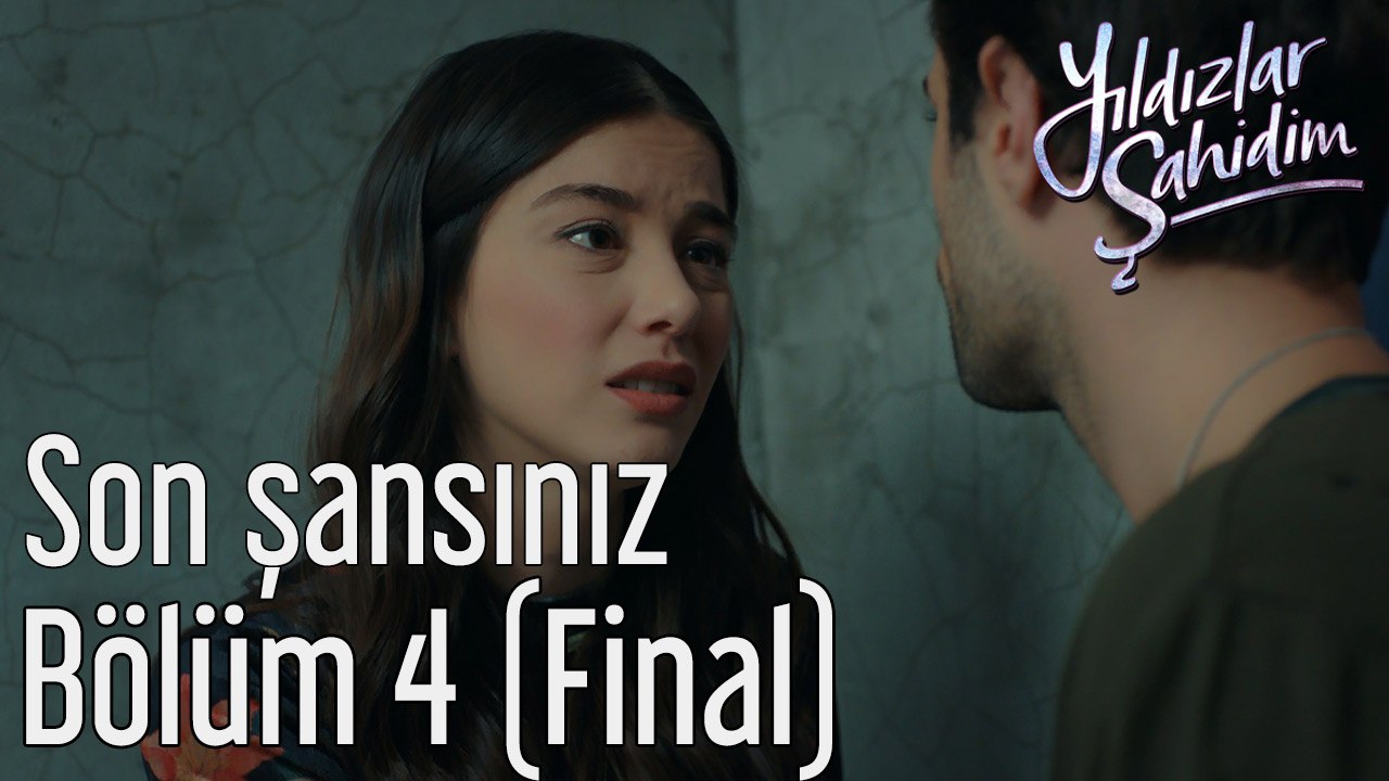 Yıldızlar Şahidim 4. Bölüm (Final) Son Şansınız