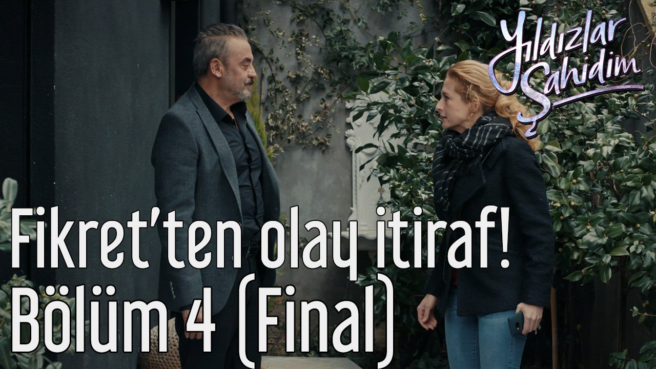 Yıldızlar Şahidim 4. Bölüm (Final) Fikret'ten Olay İtiraf!