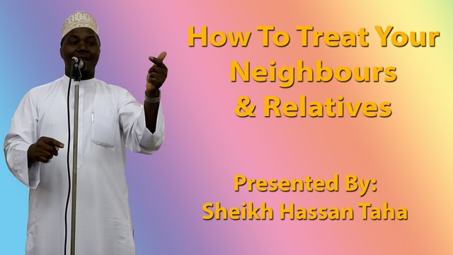 17-2-2016 - How To Treat Your Neighbours & Relatives - Sheikh Hassan Taha