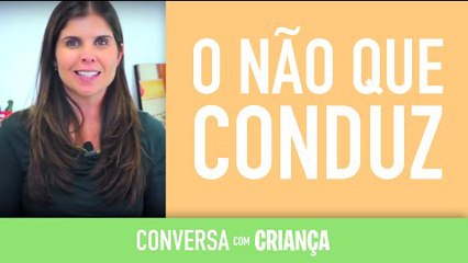 O Não que conduz | Conversa com Criança