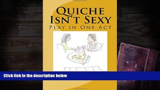 Download [PDF]  Quiche Isn t Sexy: A Play in One Act Pre Order