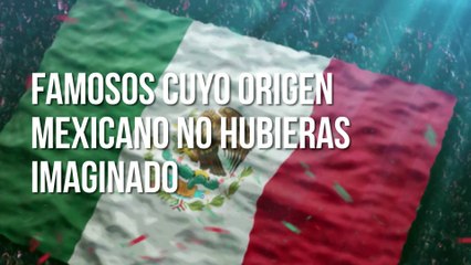 Famosos cuyo origen mexicano no hubieras imaginado
