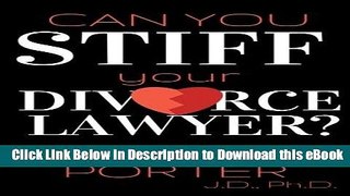 eBook Free Can You Stiff Your Divorce Lawyer: Tales of How Cunning Clients Can Get Free Legal