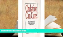 EBOOK ONLINE  Chelation Can Cure: How to Reverse Heart Disease, Diabetes, Stroke, High Blood