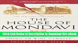 Download The House of Mondavi: The Rise and Fall of an American Wine Dynasty Free Books