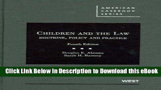 eBook Free Children and the Law: Doctrine, Policy and Practice, 4th (American Casebook Series)