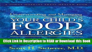 Read Book Understanding and Managing Your Child s Food Allergies (A Johns Hopkins Press Health