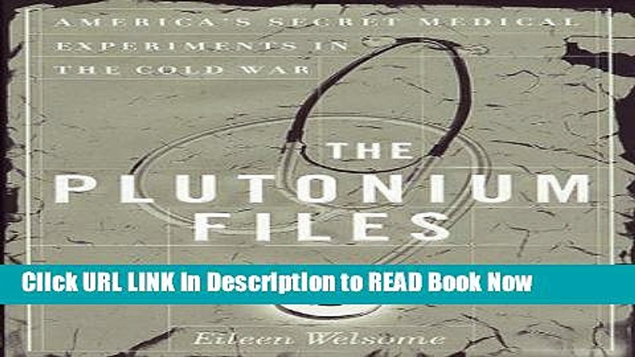eBook Download The Plutonium Files: America s Secret Medical Experiments in the Cold War PDF