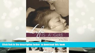[Download]  Life is a Gift: And Other Lessons I m Learning From My Daughters - A True Story Jenny