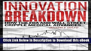 PDF [DOWNLOAD] Innovation breakdown : How the FDA and Wall Street cripple medical advances Book