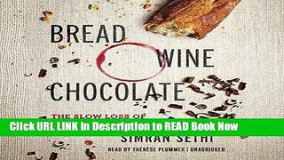 [Best] Bread, Wine, Chocolate: The Slow Loss of Foods We Love Online Books