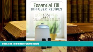 Kindle eBooks  Essential Oil Diffuser Recipes: 100+ of the best aromatherapy blends for home,