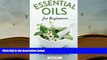 Epub Essential Oils for Beginners: The Guide to Get Started with Essential Oils and Aromatherapy