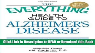 Read Book The Everything Health Guide to Alzheimer s Disease: A reassuring, informative guide for