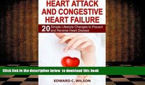 Read Online  Heart Attack and Congestive Heart Failure: 20 Simple Lifestyle Changes to Prevent and