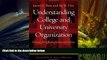 Best Ebook  Understanding College and University Organization: Theories for Effective Policy and