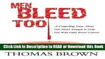 Read Book Men Bleed Too: A Compelling Story About One Man s Struggle to Help His Wife Fight Breast