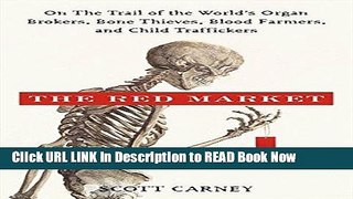 Download The Red Market: On the Trail of the World s Organ Brokers, Bone Theives, Blood Farmers,