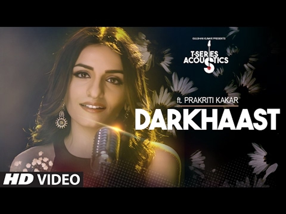 Darkhaast Full HD Video Song By Prakriti Kakar New Acoustic Version 2017