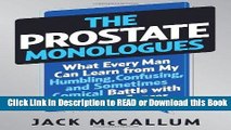 Read Book The Prostate Monologues: What Every Man Can Learn from My Humbling, Confusing, and