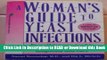 Read Book A Woman s Guide to Yeast Infections:  Everything You Need to Know About Prevention,
