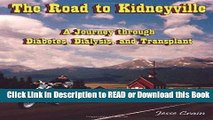 Read Book The Road to Kidneyville: A Journey through Diabetes, Dialysis, and Transplant Free Books