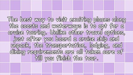 Cruise Tour: Reasons to Choose and the Experience Involved