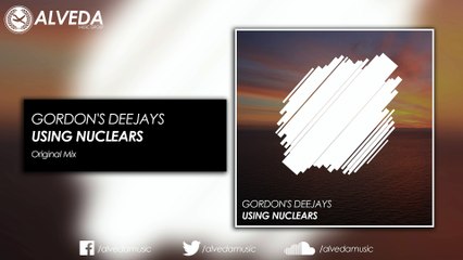 Gordon's Deejays - Using Nuclears (Original Mix)