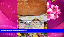 READ book You Can t Just Eat a Cheeseburger: How to thrive through eating disorder recovery