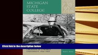Read Online  Michigan State College: John Hannah and the Creation of a World University, 1926-1969