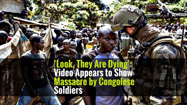 ‘Look, They Are Dying’: Video Appears to Show Massacre by Congolese Soldiers
