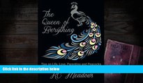 BEST PDF  The Queen of Everything: Tips on Life, Love, Parenting and Peacocks KC Meadows