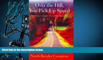 PDF [FREE] DOWNLOAD  Over the Hill, You Pick Up Speed: Reflections on Aging (For Anyone Who