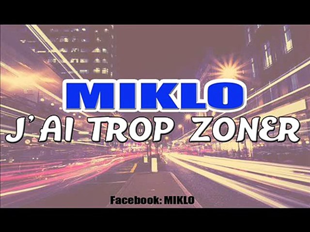 Miklo J Ai Trop Zoner Son Officiel Video Dailymotion