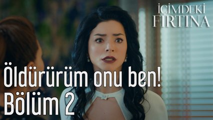 İçimdeki Fırtına 2. Bölüm Öldürürüm Onu Ben