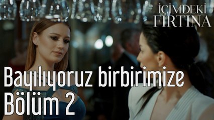 İçimdeki Fırtına 2. Bölüm Bayılıyoruz Birbirimize
