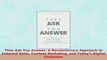 READ ONLINE  They Ask You Answer A Revolutionary Approach to Inbound Sales Content Marketing and