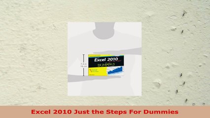 READ ONLINE  Excel 2010 Just the Steps For Dummies