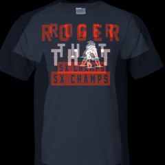 Roger That 5x Champ Shirt, Hoodie, Tank