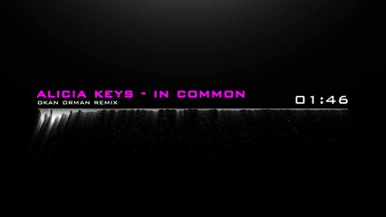 Alicia Keys - In Common (Okan Orman Remix)
