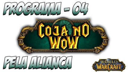 Coja no Wow - Programa 04 - Pela Aliança