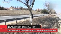 Eskişehir çevreyolunda esrarengiz çıplak kadın mankeni