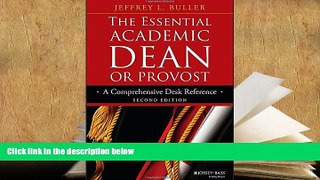 Best Ebook  The Essential Academic Dean or Provost: A Comprehensive Desk Reference (Jossey-Bass