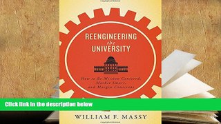 Best Ebook  Reengineering the University: How to Be Mission Centered, Market Smart, and Margin